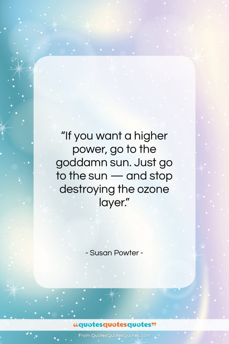 Susan Powter quote: “If you want a higher power, go…”- at QuotesQuotesQuotes.com