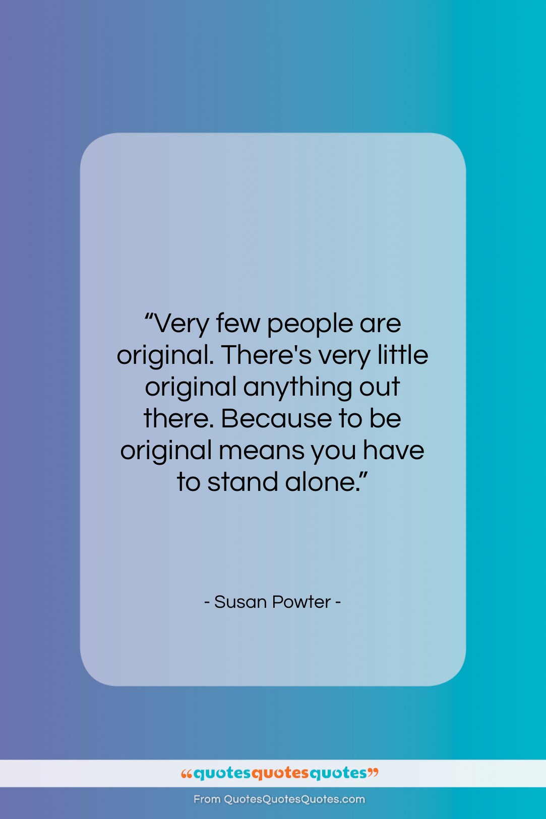 Susan Powter quote: “Very few people are original. There’s very…”- at QuotesQuotesQuotes.com