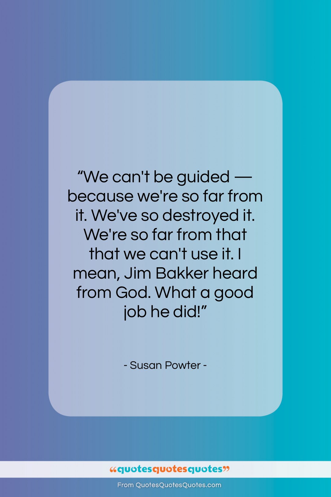 Susan Powter quote: “We can’t be guided — because we’re…”- at QuotesQuotesQuotes.com