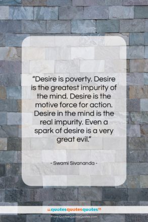 Swami Sivananda quote: “Desire is poverty. Desire is the greatest…”- at QuotesQuotesQuotes.com