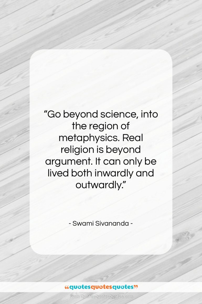 Swami Sivananda quote: “Go beyond science, into the region of…”- at QuotesQuotesQuotes.com