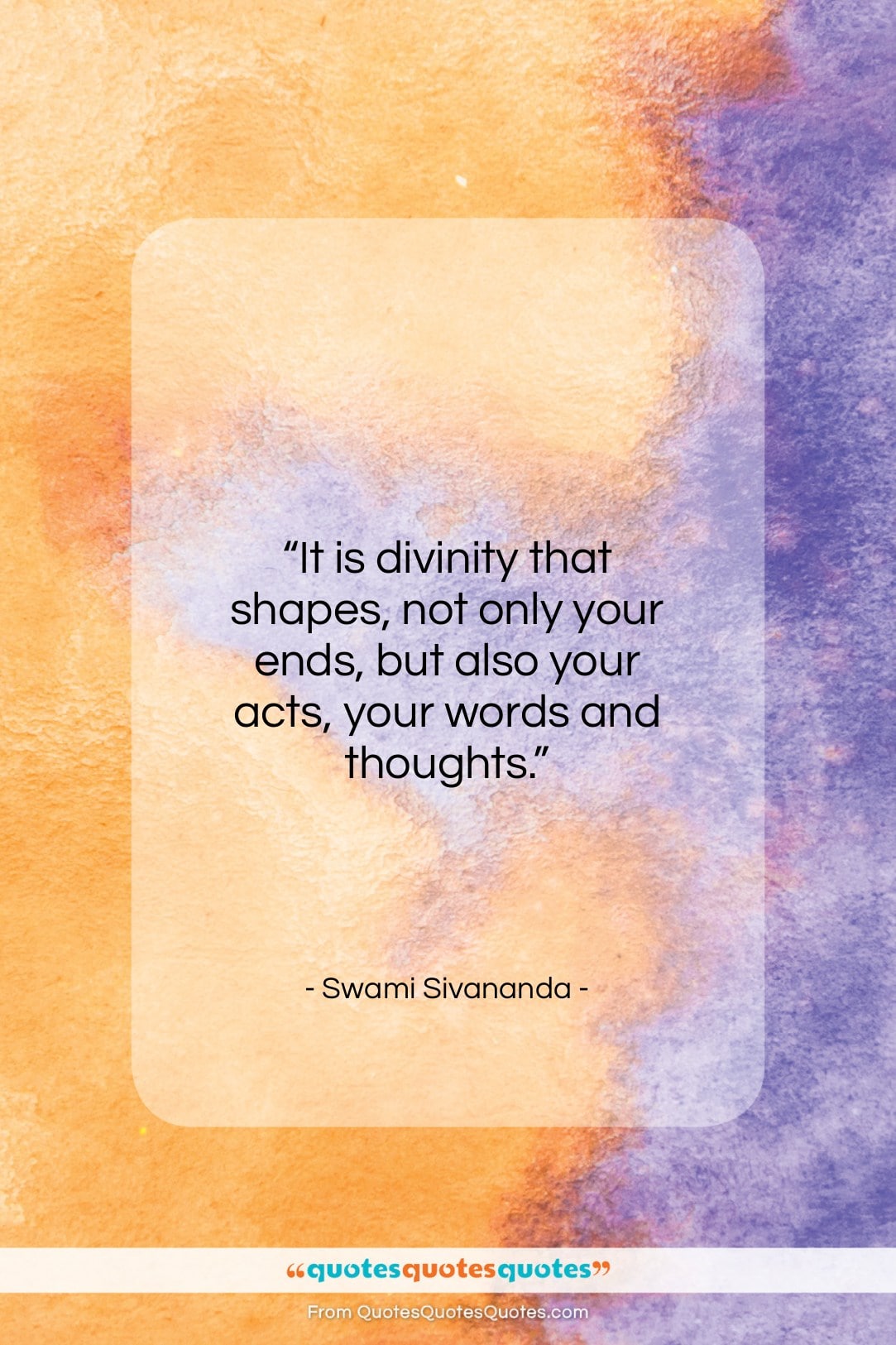 Swami Sivananda quote: “It is divinity that shapes, not only…”- at QuotesQuotesQuotes.com