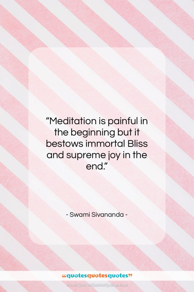Swami Sivananda quote: “Meditation is painful in the beginning but…”- at QuotesQuotesQuotes.com