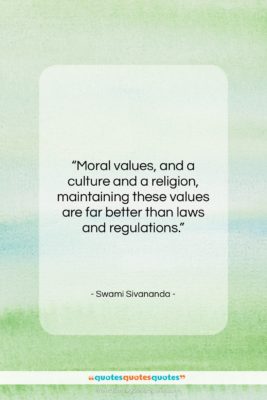 Swami Sivananda quote: “Moral values, and a culture and a…”- at QuotesQuotesQuotes.com
