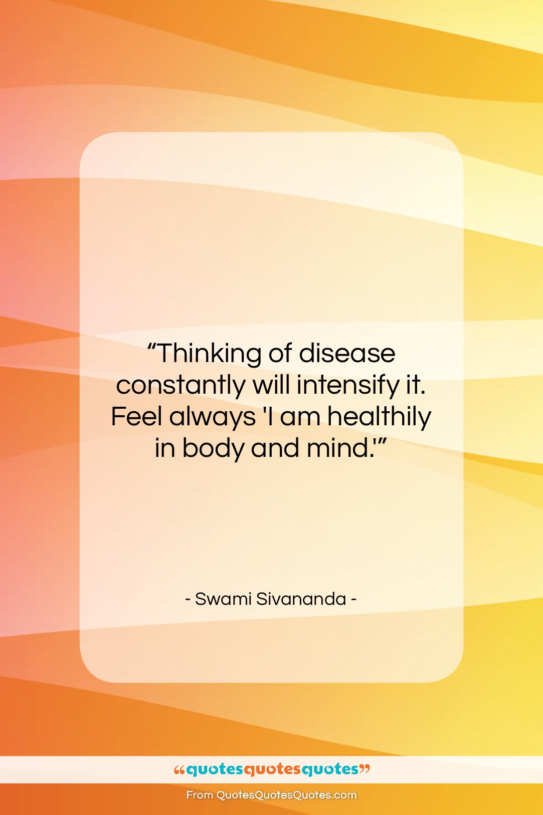 Swami Sivananda quote: “Thinking of disease constantly will intensify it….”- at QuotesQuotesQuotes.com