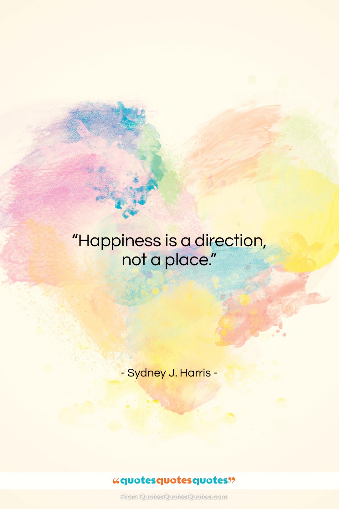 Sydney J. Harris quote: “Happiness is a direction, not a place….”- at QuotesQuotesQuotes.com
