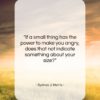 Sydney J. Harris quote: “If a small thing has the power…”- at QuotesQuotesQuotes.com