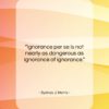 Sydney J. Harris quote: “Ignorance per se is not nearly as…”- at QuotesQuotesQuotes.com
