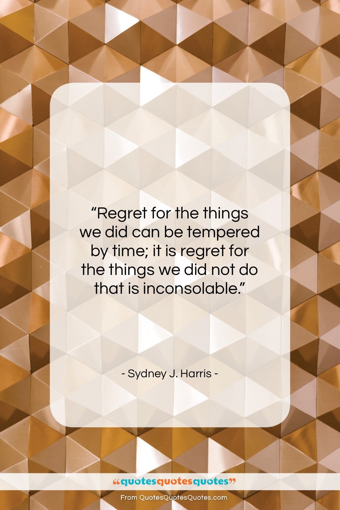 Sydney J. Harris quote: “Regret for the things we did can…”- at QuotesQuotesQuotes.com