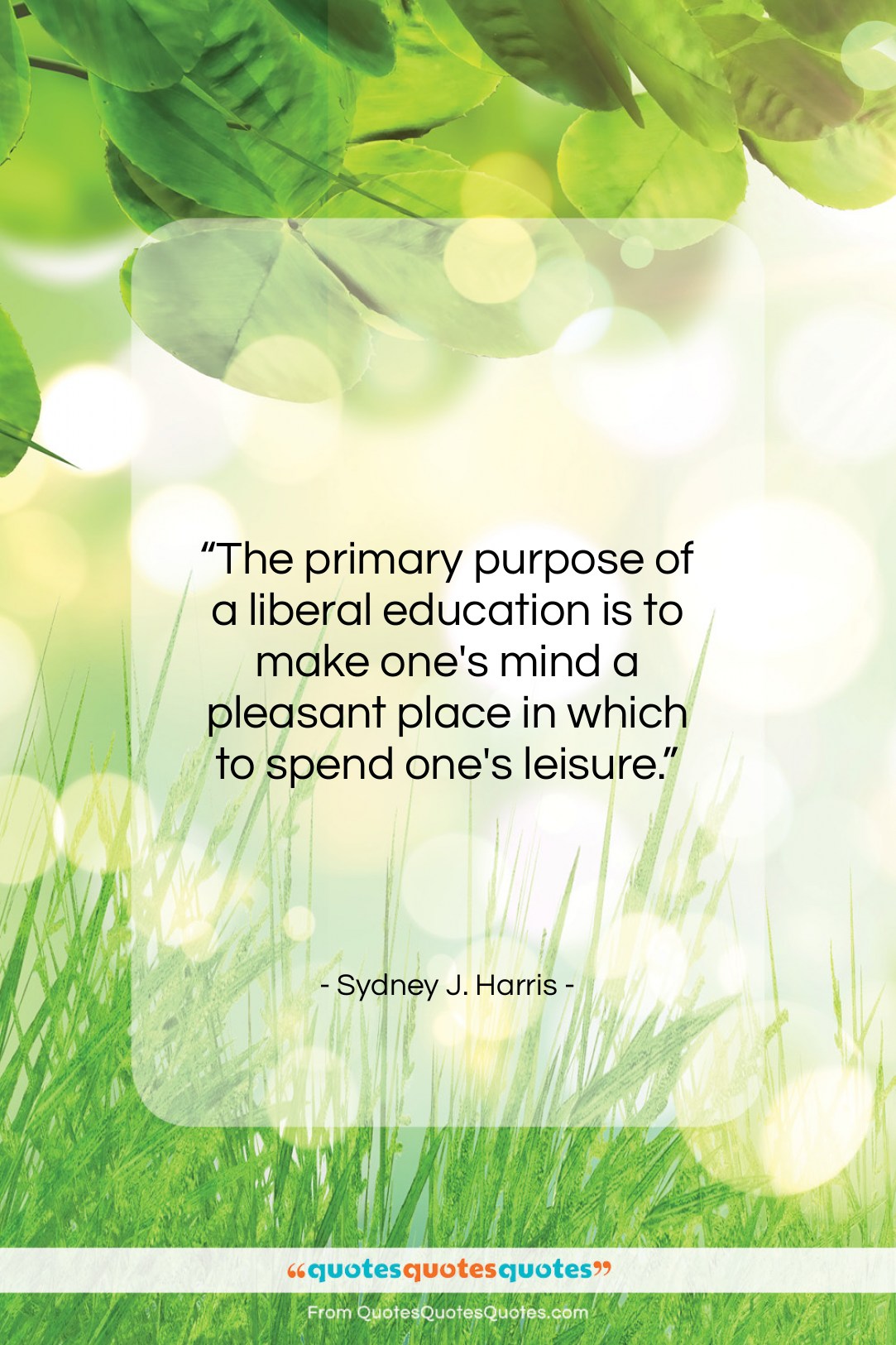 Sydney J. Harris quote: “The primary purpose of a liberal education…”- at QuotesQuotesQuotes.com