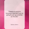 Sydney J. Harris quote: “There’s no point in burying a hatchet…”- at QuotesQuotesQuotes.com