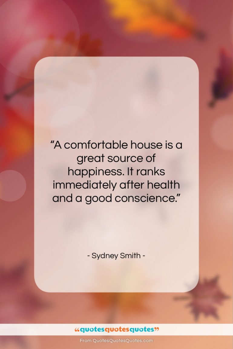 Sydney Smith quote: “A comfortable house is a great source…”- at QuotesQuotesQuotes.com