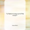 Sylvia Plath quote: “Is there no way out of the…”- at QuotesQuotesQuotes.com