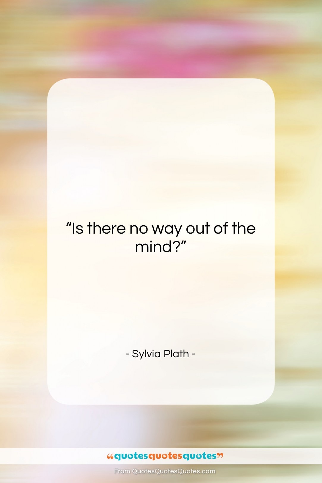 Sylvia Plath quote: “Is there no way out of the…”- at QuotesQuotesQuotes.com