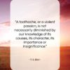 T. S. Eliot quote: “A toothache, or a violent passion, is…”- at QuotesQuotesQuotes.com