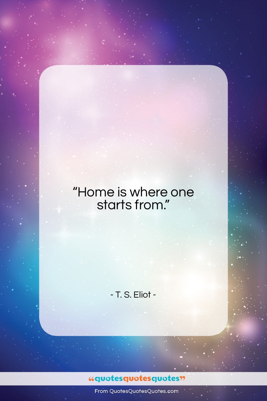 T. S. Eliot quote: “Home is where one starts from….”- at QuotesQuotesQuotes.com