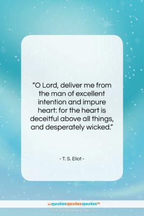 T. S. Eliot quote: “O Lord, deliver me from the man…”- at QuotesQuotesQuotes.com