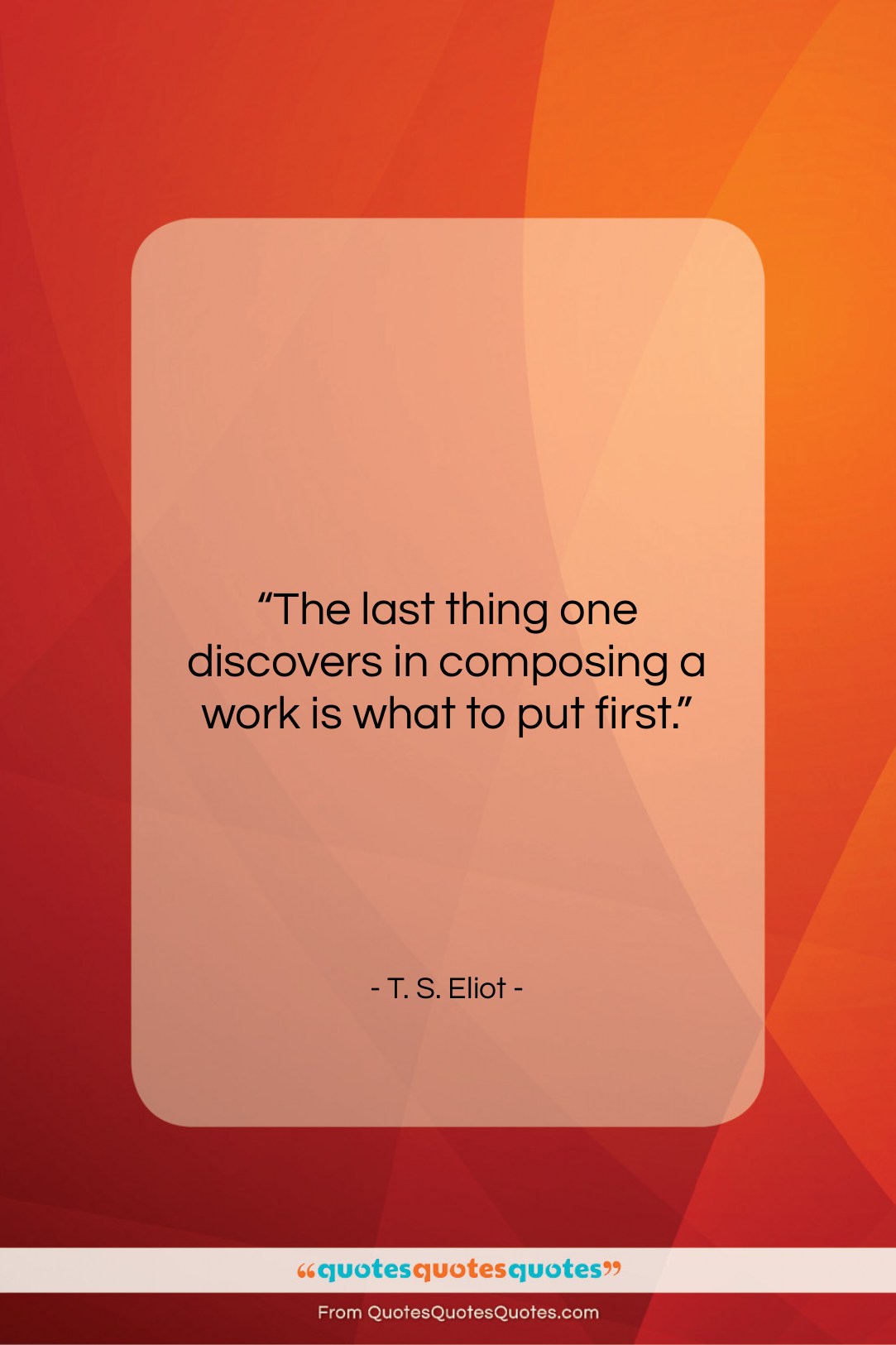 T. S. Eliot quote: “The last thing one discovers in composing…”- at QuotesQuotesQuotes.com
