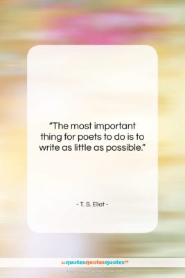 T. S. Eliot quote: “The most important thing for poets to…”- at QuotesQuotesQuotes.com