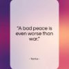 Tacitus quote: “A bad peace is even worse than…”- at QuotesQuotesQuotes.com