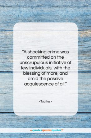 Tacitus quote: “A shocking crime was committed on the…”- at QuotesQuotesQuotes.com