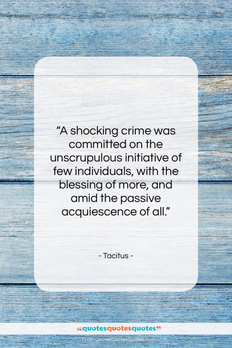Tacitus quote: “A shocking crime was committed on the…”- at QuotesQuotesQuotes.com
