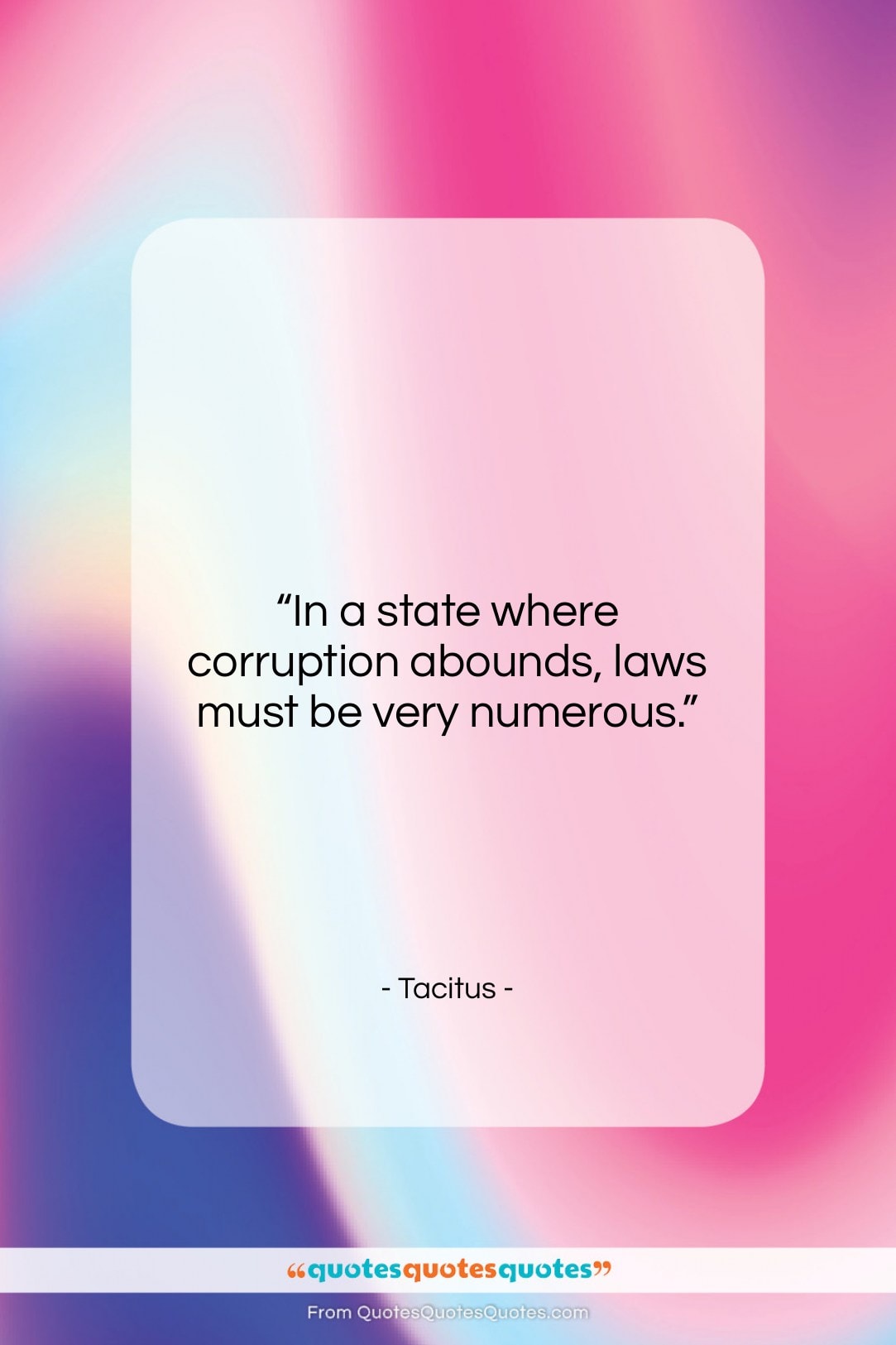Tacitus quote: “In a state where corruption abounds, laws…”- at QuotesQuotesQuotes.com