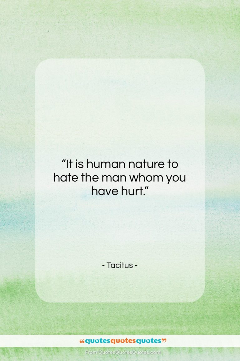 Tacitus quote: “It is human nature to hate the…”- at QuotesQuotesQuotes.com