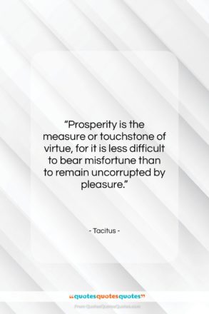 Tacitus quote: “Prosperity is the measure or touchstone of…”- at QuotesQuotesQuotes.com