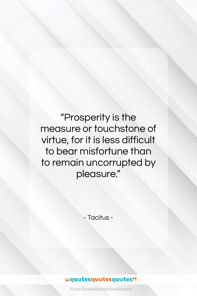 Tacitus quote: “Prosperity is the measure or touchstone of…”- at QuotesQuotesQuotes.com