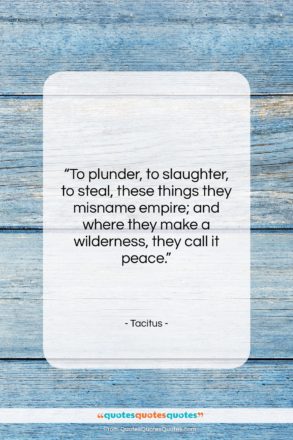 Tacitus quote: “To plunder, to slaughter, to steal, these…”- at QuotesQuotesQuotes.com