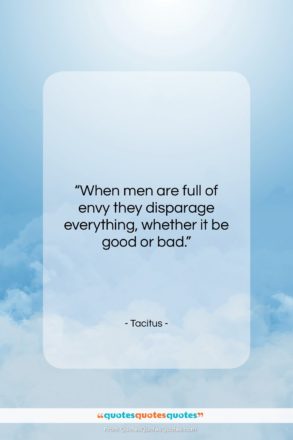 Tacitus quote: “When men are full of envy they…”- at QuotesQuotesQuotes.com