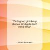 Tallulah Bankhead quote: “Only good girls keep diaries. Bad girls…”- at QuotesQuotesQuotes.com