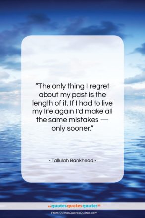 Tallulah Bankhead quote: “The only thing I regret about my…”- at QuotesQuotesQuotes.com