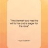 Taylor Caldwell quote: “The stalwart soul has the will to…”- at QuotesQuotesQuotes.com