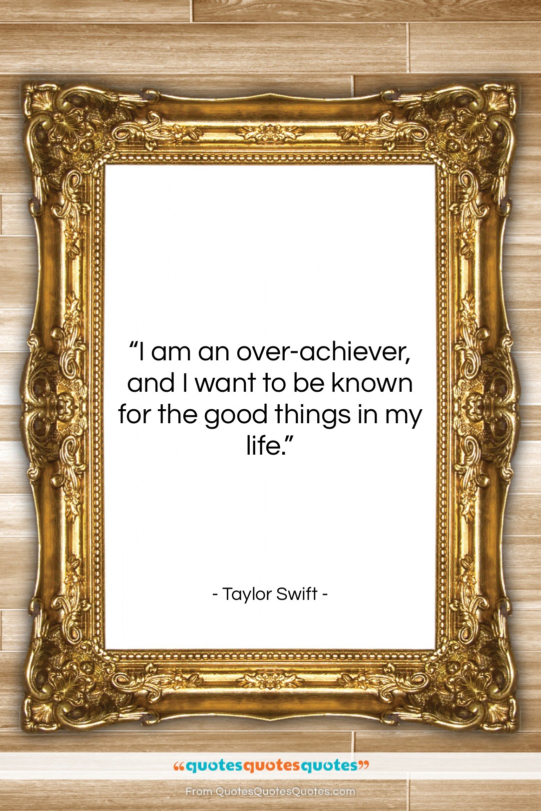 Taylor Swift quote: “I am an over-achiever, and I want…”- at QuotesQuotesQuotes.com