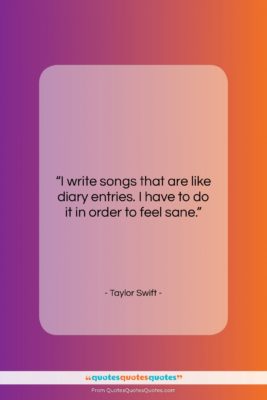 Taylor Swift quote: “I write songs that are like diary…”- at QuotesQuotesQuotes.com