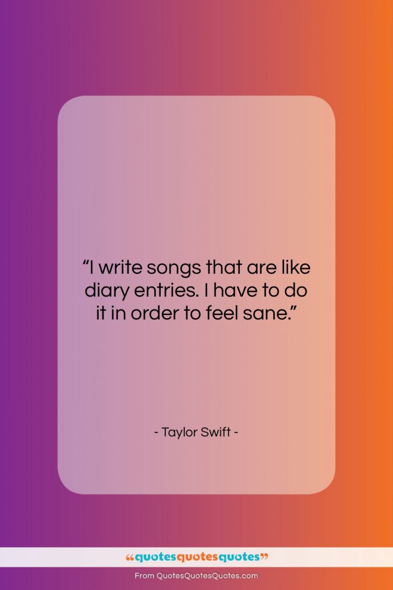 Taylor Swift quote: “I write songs that are like diary…”- at QuotesQuotesQuotes.com
