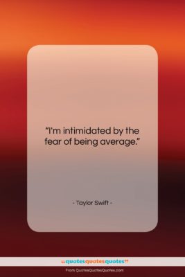 Taylor Swift quote: “I’m intimidated by the fear of being…”- at QuotesQuotesQuotes.com