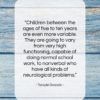 Temple Grandin quote: “Children between the ages of five to…”- at QuotesQuotesQuotes.com