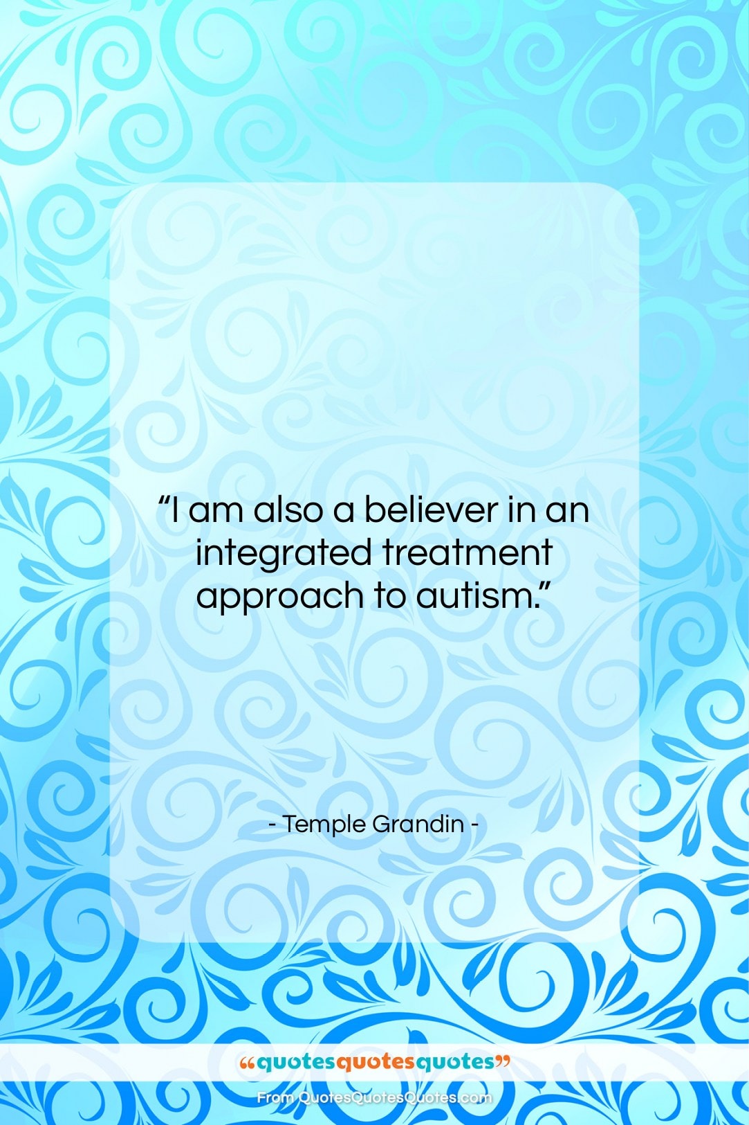 Temple Grandin quote: “I am also a believer in an…”- at QuotesQuotesQuotes.com