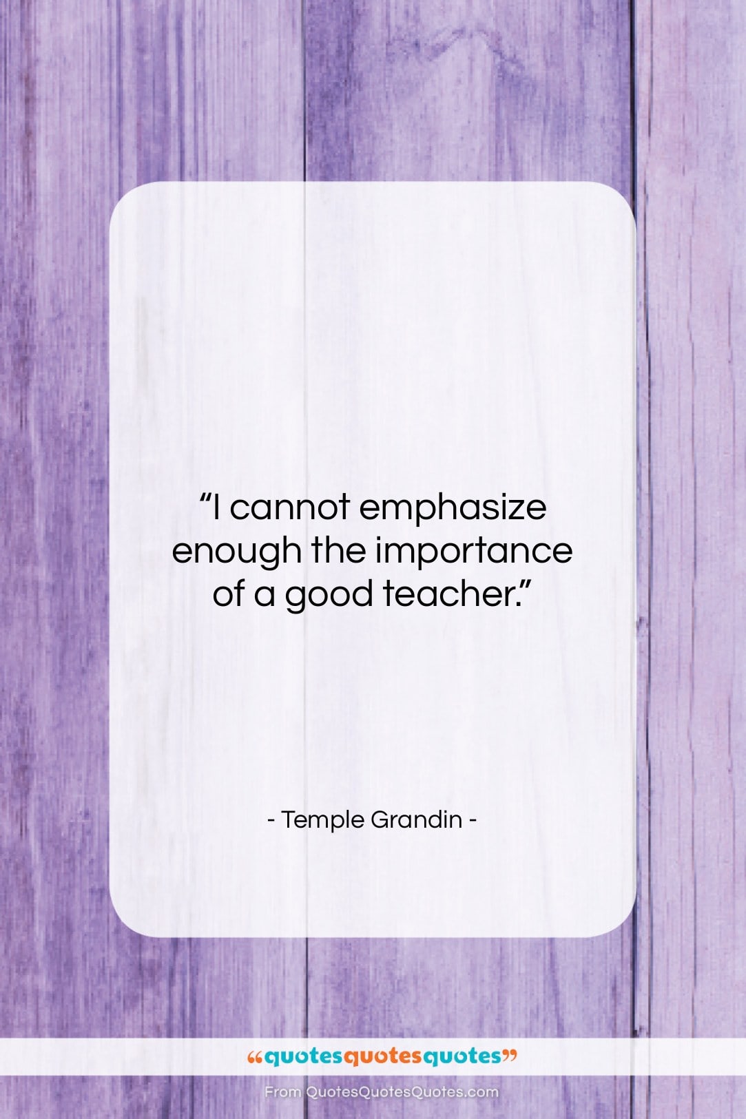 Temple Grandin quote: “I cannot emphasize enough the importance of…”- at QuotesQuotesQuotes.com