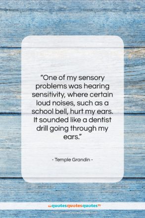 Temple Grandin quote: “One of my sensory problems was hearing…”- at QuotesQuotesQuotes.com