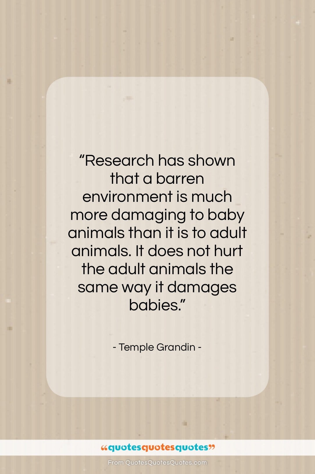 Temple Grandin quote: “Research has shown that a barren environment…”- at QuotesQuotesQuotes.com