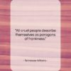 Tennessee Williams quote: “All cruel people describe themselves as paragons…”- at QuotesQuotesQuotes.com