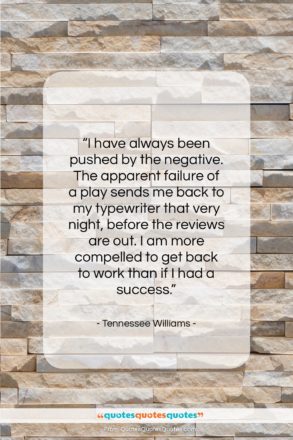 Tennessee Williams quote: “I have always been pushed by the…”- at QuotesQuotesQuotes.com