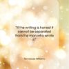 Tennessee Williams quote: “If the writing is honest it cannot…”- at QuotesQuotesQuotes.com