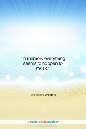 Tennessee Williams quote: “In memory everything seems to happen to…”- at QuotesQuotesQuotes.com