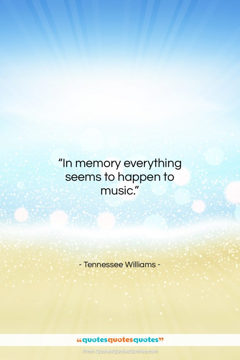 Tennessee Williams quote: “In memory everything seems to happen to…”- at QuotesQuotesQuotes.com