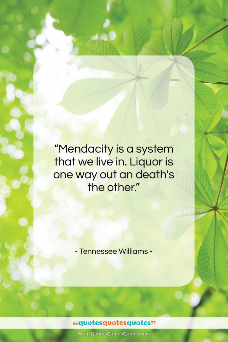 Tennessee Williams quote: “Mendacity is a system that we live…”- at QuotesQuotesQuotes.com
